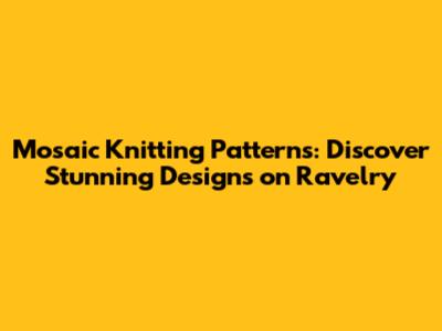 Mosaic Knitting Patterns: Discover Stunning Designs on Ravelry