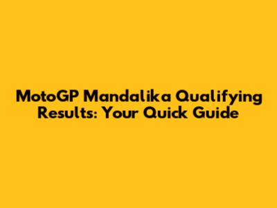 MotoGP Mandalika Qualifying Results: Your Quick Guide
