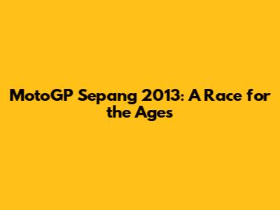 MotoGP Sepang 2013: A Race for the Ages