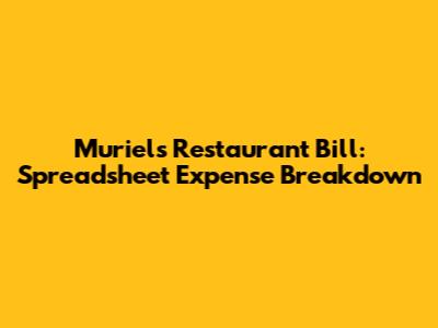 Muriel's Restaurant Bill: Spreadsheet Expense Breakdown