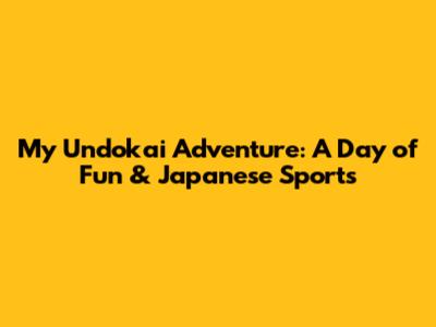 My Undokai Adventure: A Day of Fun & Japanese Sports