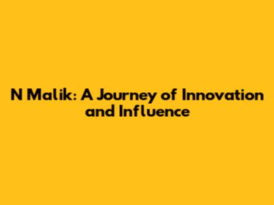 N Malik: A Journey of Innovation and Influence