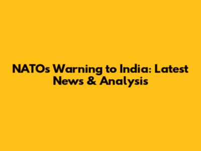 NATO's Warning to India: Latest News & Analysis