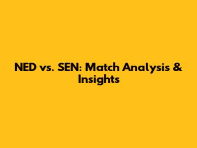 NED vs. SEN: Match Analysis & Insights