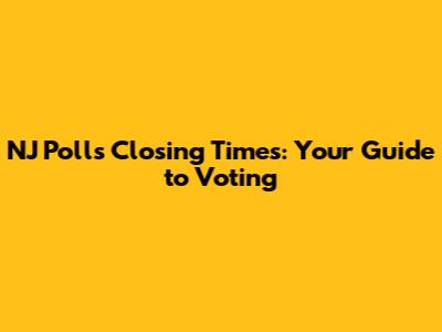 NJ Polls Closing Times: Your Guide to Voting