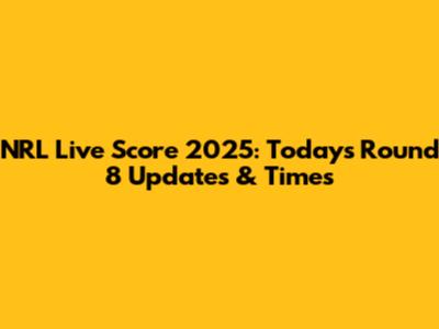 NRL Live Score 2025: Today's Round 8 Updates & Times