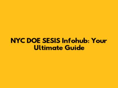 NYC DOE SESIS Infohub: Your Ultimate Guide