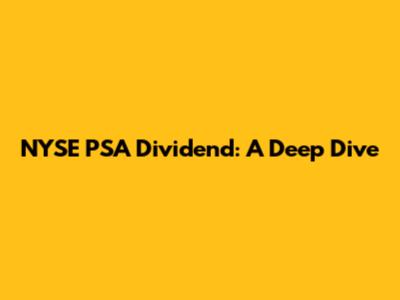 NYSE PSA Dividend: A Deep Dive
