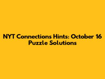 NYT Connections Hints: October 16 Puzzle Solutions