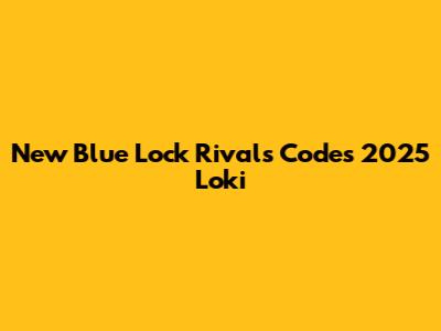 New Blue Lock Rivals Codes 2025 Loki