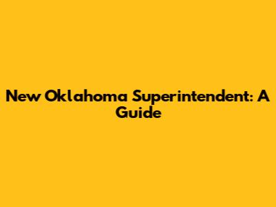 New Oklahoma Superintendent: A Guide