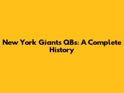 New York Giants QBs: A Complete History
