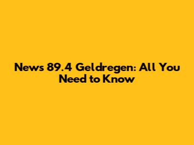 News 89.4 Geldregen: All You Need to Know