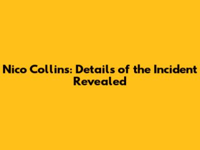 Nico Collins: Details of the Incident Revealed
