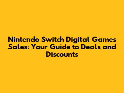 Nintendo Switch Digital Games Sales: Your Guide to Deals and Discounts