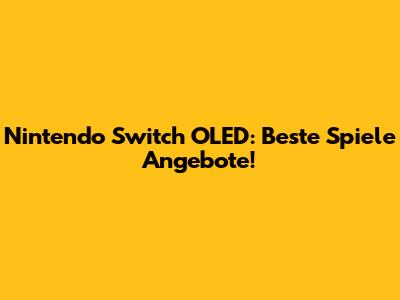 Nintendo Switch OLED: Beste Spiele Angebote!