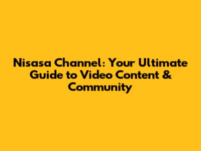 Nisasa Channel: Your Ultimate Guide to Video Content & Community