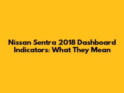 Nissan Sentra 2018 Dashboard Indicators: What They Mean