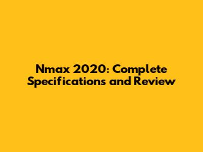 Nmax 2020: Complete Specifications and Review