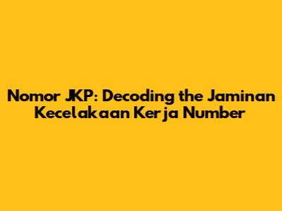 Nomor JKP: Decoding the Jaminan Kecelakaan Kerja Number