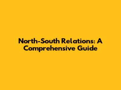 North-South Relations: A Comprehensive Guide