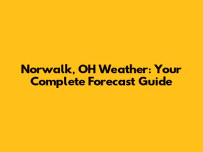 Norwalk, OH Weather: Your Complete Forecast Guide