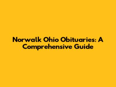 Norwalk Ohio Obituaries: A Comprehensive Guide