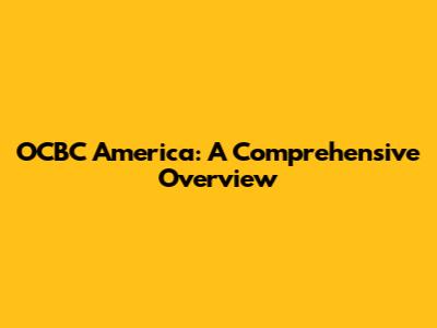 OCBC America: A Comprehensive Overview