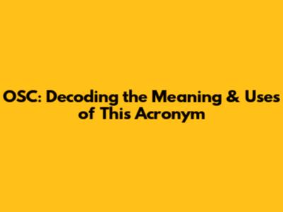OSC: Decoding the Meaning & Uses of This Acronym