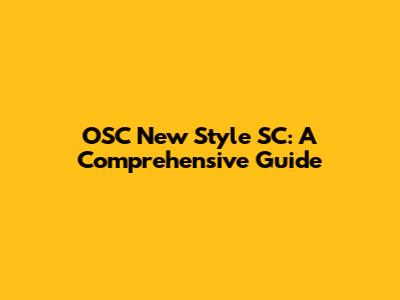 OSC New Style SC: A Comprehensive Guide