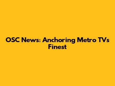 OSC News: Anchoring Metro TV's Finest