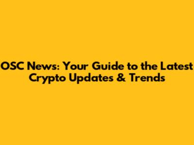 OSC News: Your Guide to the Latest Crypto Updates & Trends