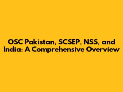 OSC Pakistan, SCSEP, NSS, and India: A Comprehensive Overview