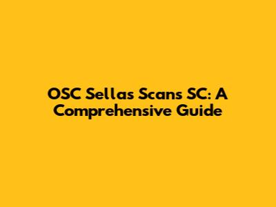 OSC Sellas Scans SC: A Comprehensive Guide