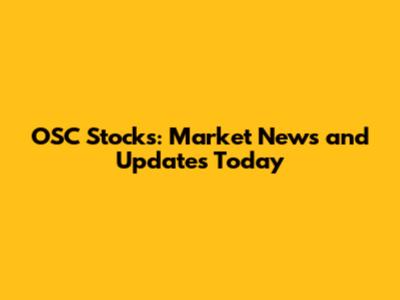 OSC Stocks: Market News and Updates Today