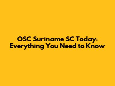 OSC Suriname SC Today: Everything You Need to Know