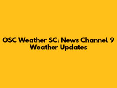 OSC Weather SC: News Channel 9 Weather Updates