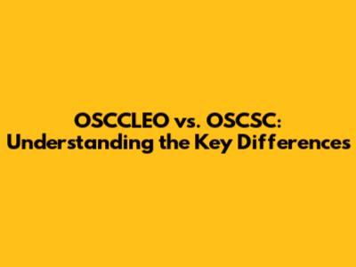 OSCCLEO vs. OSCSC: Understanding the Key Differences