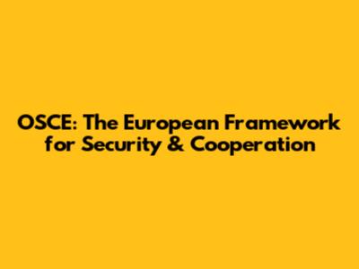 OSCE: The European Framework for Security & Cooperation