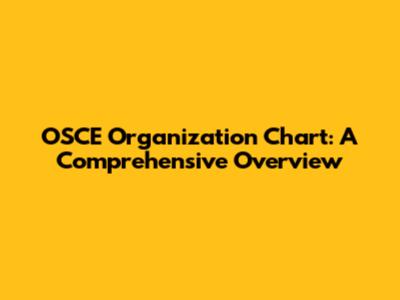 OSCE Organization Chart: A Comprehensive Overview
