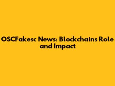 OSCFakesc News: Blockchain's Role and Impact