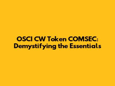 OSCI CW Token COMSEC: Demystifying the Essentials