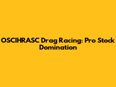 OSCIHRASC Drag Racing: Pro Stock Domination