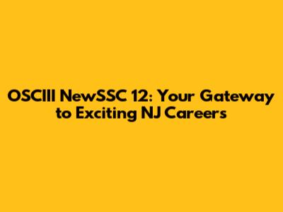 OSCIII NewSSC 12: Your Gateway to Exciting NJ Careers