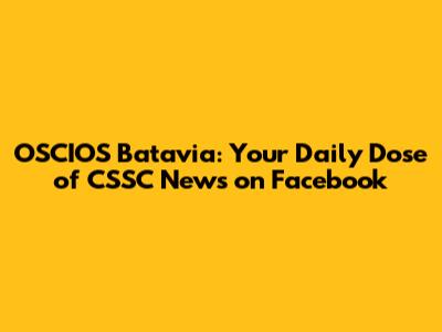 OSCIOS Batavia: Your Daily Dose of CSSC News on Facebook