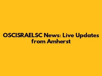 OSCISRAELSC News: Live Updates from Amherst