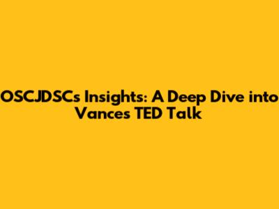 OSCJDSC's Insights: A Deep Dive into Vance's TED Talk