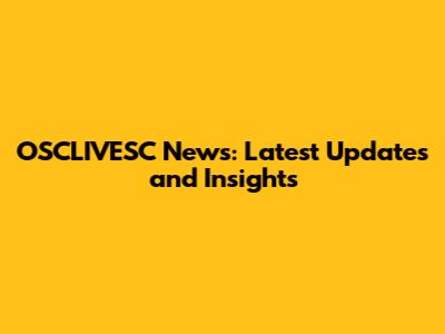 OSCLIVESC News: Latest Updates and Insights
