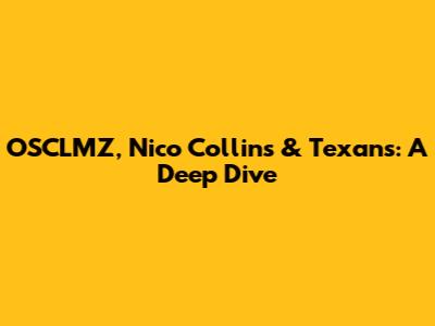 OSCLMZ, Nico Collins & Texans: A Deep Dive
