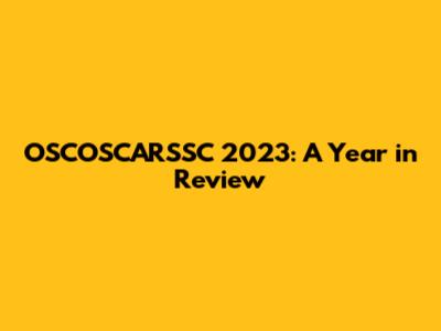 OSCOSCARSSC 2023: A Year in Review